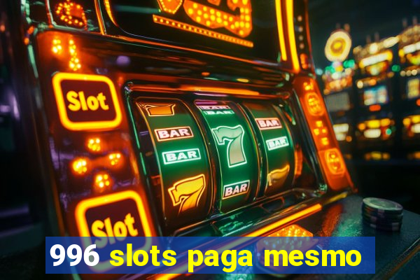 996 slots paga mesmo